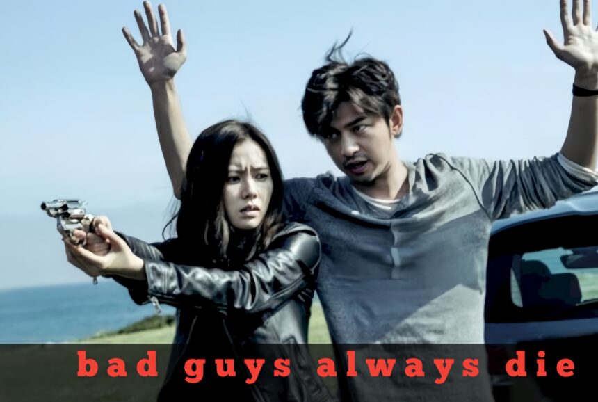 Bad Guys Always Die: A Fun and Thrilling Movie You Can't Miss